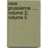 Race Prussienne ..., Volume 2; Volume 5 door Armand Quatrefages De Breau