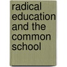 Radical Education And The Common School by Peter Moss