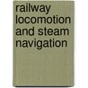 Railway Locomotion and Steam Navigation door John Curr
