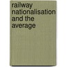 Railway Nationalisation And The Average door William Henry Moore