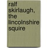 Ralf Skirlaugh, The Lincolnshire Squire by Edward Peacock