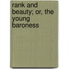 Rank And Beauty; Or, The Young Baroness door Rank