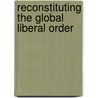 Reconstituting The Global Liberal Order door Kanishka Jayasuriya