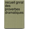Recueil Gnral Des Proverbes Dramatiques by Anonymous Anonymous
