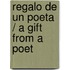 Regalo de un Poeta / A Gift From a Poet