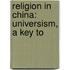 Religion In China: Universism, A Key To