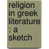 Religion In Greek Literature : A Sketch by Lewis Campbell