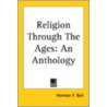 Religion Through The Ages: An Anthology door Hermon F. Bell