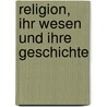 Religion, Ihr Wesen Und Ihre Geschichte by Otto Pfleiderer