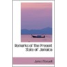 Remarks Of The Present State Of Jamaica door James Maxwell
