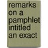 Remarks On A Pamphlet Intitled An Exact