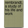 Rembrandt, A Study Of His Life And Work door G. Baldwin 1849-1932 Brown