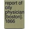 Report Of City Physician [Boston]. 1866 door Unknown Author