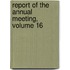 Report Of The Annual Meeting, Volume 16