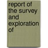 Report Of The Survey And Exploration Of door Onbekend
