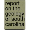 Report on the Geology of South Carolina door South Carolina.