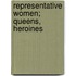 Representative Women; Queens, Heroines