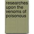 Researches Upon The Venoms Of Poisonous
