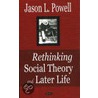 Rethinking Social Theory And Later Life door Jason Powell