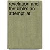 Revelation And The Bible: An Attempt At by Robert Forman Horton