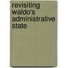 Revisiting Waldo's Administrative State door Howard E. McCurdy