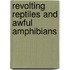 Revolting Reptiles And Awful Amphibians
