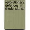 Revolutionary Defences In Rhode Island; by Edward Field
