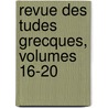 Revue Des Tudes Grecques, Volumes 16-20 door Ch-Em Ruelle