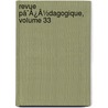 Revue Pã¯Â¿Â½Dagogique, Volume 33 by Unknown