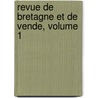 Revue de Bretagne Et de Vende, Volume 1 by Unknown