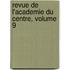 Revue de L'Academie Du Centre, Volume 9