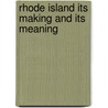 Rhode Island Its Making And Its Meaning door Irving Berdine Richman