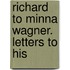 Richard To Minna Wagner. Letters To His