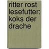 Ritter Rost Lesefutter: Koks der Drache by Jörg Hilbert