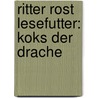 Ritter Rost Lesefutter: Koks der Drache door Jörg Hilbert