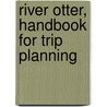 River Otter, Handbook for Trip Planning door Maria Eschen