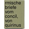 Rmische Briefe Vom Concil, Von Quirinus door John Emerich Edward Dalberg Acton Acton