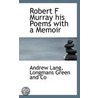 Robert F Murray His Poems With A Memoir by Andrew Lang
