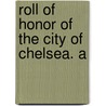 Roll Of Honor Of The City Of Chelsea. A by Chelsea Chelsea