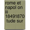 Rome Et Napol On Iii 18491870  Tude Sur by Mile Clermont