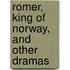Romer, King Of Norway, And Other Dramas