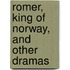 Romer, King Of Norway, And Other Dramas