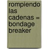 Rompiendo las Cadenas = Bondage Breaker door Neil Andersen