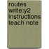 Routes Write:y2 Instructions Teach Note