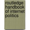 Routledge Handbook Of Internet Politics by Andrew Chadwick