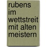 Rubens im Wettstreit mit Alten Meistern by R. Baumstark