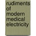 Rudiments of Modern Medical Electricity