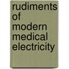 Rudiments of Modern Medical Electricity door Samuel Howard Monell