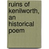 Ruins of Kenilworth, an Historical Poem door William Reader