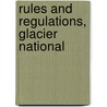 Rules And Regulations, Glacier National by Unknown